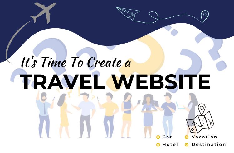 5 Reasons Why You Need A Travel Website For Your Travel Business